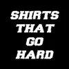 shirtthatgohard0