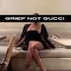griefnotgucci