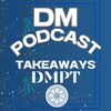 DM Podcast Takeaways