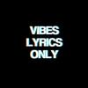 Vibes lyrics only🥀