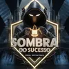 Sombra do Sucesso