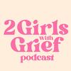 2girlswithgriefpod