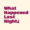 What Happened Last Night