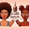 A Girls Perspective Podcast