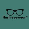 Hush eyewear ®