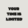 your time is limited