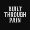 built_through_pain