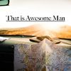ThatIsAwesomeMan