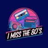 I Miss The 80’s