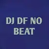 DJ DF NO BEAT