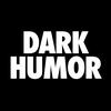 DARK HUMOR