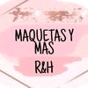 MAQUETAS Y MAS R&H