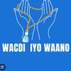 WACDI IYO WAANO