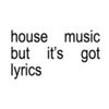 House Lyrics 🎼