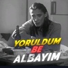 Yoruldum Be Albayım