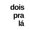 Dois pra lá
