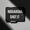 niggaroar_shot_it