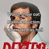 dexteristheworstshowoat