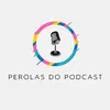 perolasdopodcast_