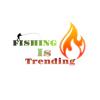 Fishing Is Trending