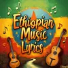 EthiopianMusicLyrics