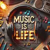 MUSIC IS LIFE