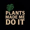 plantsmademedoit
