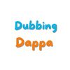 Dubbing dappa 🎤