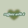 coffeeswithk