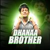 dhanaabrother