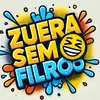 ZUEIRA SEM FILTRO