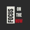 FocusOnTheNow