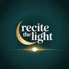 recitethelight