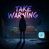 Take Warning
