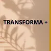 Transforma+