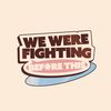 We Were Fighting Before This
