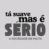 TÁ SUAVE, MAS É SÉRIO