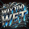 waytoowet