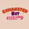 exhaustedbutevolving