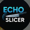 Echo Slicer