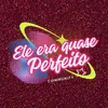 eleeraquaseperfeito