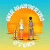 our.wandering.story