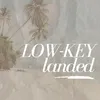 lowkeylanded