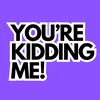 yourekiddingmepodcast