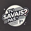 TU SAVAIS PAS ?