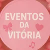 Eventos da vitória 🩷🎀🎧