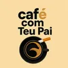 Café com teu pai