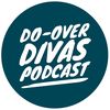 Do-Over Divas Podcast