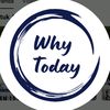 Why Today