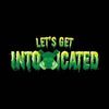 Lets Get Intoxicated